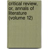 Critical Review, Or, Annals of Literature (Volume 12) door Tobias George Smollett