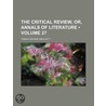 Critical Review, Or, Annals of Literature (Volume 27) by Tobias George Smollett