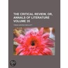 Critical Review, Or, Annals of Literature (Volume 35) by Tobias George Smollett