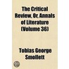 Critical Review, Or, Annals of Literature (Volume 36) by Tobias George Smollett