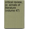 Critical Review, Or, Annals of Literature (Volume 47) by Tobias George Smollett