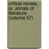 Critical Review, Or, Annals of Literature (Volume 57) by Tobias George Smollett