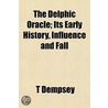 Delphic Oracle; Its Early History, Influence and Fall door T. Dempsey