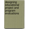 Designing Educational Project And Program Evaluations by David A. Payne