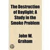 Destruction of Daylight; A Study in the Smoke Problem door John W. Graham