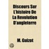 Discours Sur L'Histoire de La Revolution D'Angleterre