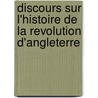 Discours Sur L'Histoire de La Revolution D'Angleterre by M. Guizot