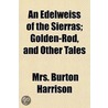 Edelweiss Of The Sierras; Golden-Rod, And Other Tales by Mrs Burton Harrison