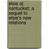 Elsie At Nantucket; A Sequel To Elsie's New Relations by Martha Finley