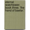Eternal Watchtower. Book Three. 'The Hand Of Baelar.' door D.W. Mace
