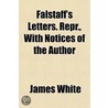 Falstaff's Letters. Repr., With Notices Of The Author by Rev James White