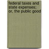 Federal Taxes And State Expenses; Or, The Public Good door William Hiter Jones