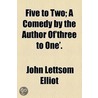 Five To Two; A Comedy By The Author Of'Three To One'. door John Lettsom Elliot