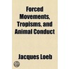 Forced Movements, Tropisms, And Animal Conduct (1918) by Jacques Loeb