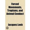 Forced Movements, Tropisms, And Animal Conduct (1918) door Jacques Loeb