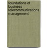 Foundations Of Business Telecommunications Management by Kenneth C. Grover
