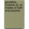 Geraldine (Volume 3); Or, Modes of Faith and Practice door Mary Jane MacKenzie