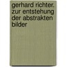 Gerhard Richter. Zur Entstehung der Abstrakten Bilder door Ulrich Wilmes