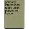 Germany International Rugby Union Players from France door Not Available