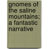 Gnomes Of The Saline Mountains; A Fantastic Narrative door Anna Goldmark Gross