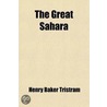 Great Sahara; Wanderings South Of The Atlas Mountains door Henry Baker Tristram