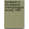 Handbook Of The Alabama Anthropological Society, 1920 by Alabama Anthropological Society