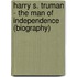 Harry S. Truman - The Man of Independence (Biography)