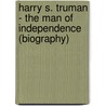 Harry S. Truman - The Man of Independence (Biography) door Not Available