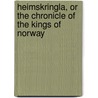 Heimskringla, or the Chronicle of the Kings of Norway door Sturluson Snorri Sturluson