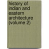 History Of Indian And Eastern Architecture (Volume 2) door James Fergusson