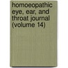 Homoeopathic Eye, Ear, and Throat Journal (Volume 14) by General Books