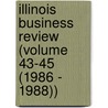 Illinois Business Review (Volume 43-45 (1986 - 1988)) door University Of Illinois Research