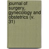 Journal Of Surgery, Gynecology And Obstetrics (V. 31) door Unknown Author