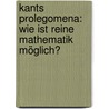 Kants Prolegomena: Wie ist reine Mathematik möglich? door Philippe Schannes