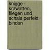 Knigge - Krawatten, Fliegen und Schals perfekt binden by Yvonne Joosten