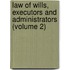 Law of Wills, Executors and Administrators (Volume 2)