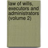 Law of Wills, Executors and Administrators (Volume 2) door James Schouler