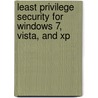Least Privilege Security For Windows 7, Vista, And Xp door R. Smith