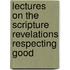 Lectures On The Scripture Revelations Respecting Good