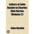 Letters Of John Ruskin To Charles Eliot Norton (1904)