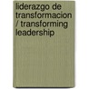 Liderazgo de Transformacion / Transforming Leadership door Leighton Ford