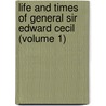 Life and Times of General Sir Edward Cecil (Volume 1) door Charles Dalton