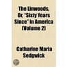 Linwoods, Or, Sixty Years Since in America (Volume 2) by Catharine Maria Sedgwick