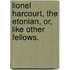Lionel Harcourt, The Etonian, Or, Like Other Fellows.