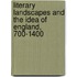 Literary Landscapes and the Idea of England, 700-1400