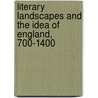 Literary Landscapes and the Idea of England, 700-1400 door Catherine A.M. Clarke