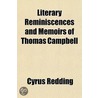 Literary Reminiscences And Memoirs Of Thomas Campbell by Cyrus Redding