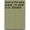 Lives Of The Early Popes - St. Peter To St. Silbester by Thomas Meyrick