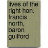 Lives Of The Right Hon. Francis North, Baron Guilford door Roger North
