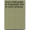 Mac's Field Guide to Freshwater Fish of North America door Craig MacGowan